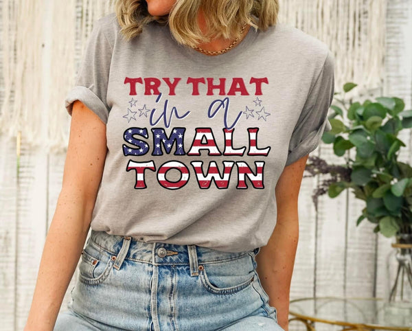 Try that in a Small Town Tee